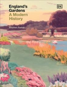 ENGLAND'S GARDENS "A MODERN HISTORY"