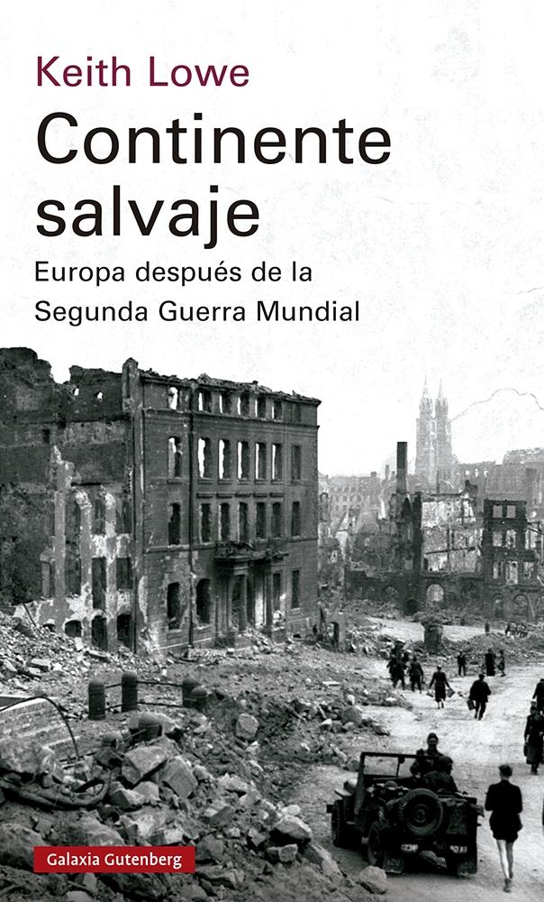 CONTINENTE SALVAJE "EUROPA DESPUES DE LA SEGUNDA GUERRA MUNDIAL"