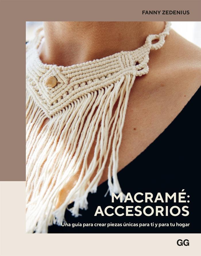 MACRAME: ACCESORIOS  "UNA GUÍA PARA CREAR PIEZAS ÚNICAS PARA TI Y PARA TU HOGAR". 