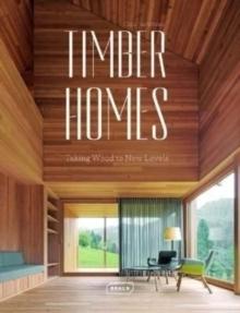 TIMBER HOMES : TAKING WOOD TO NEW LEVELS. 