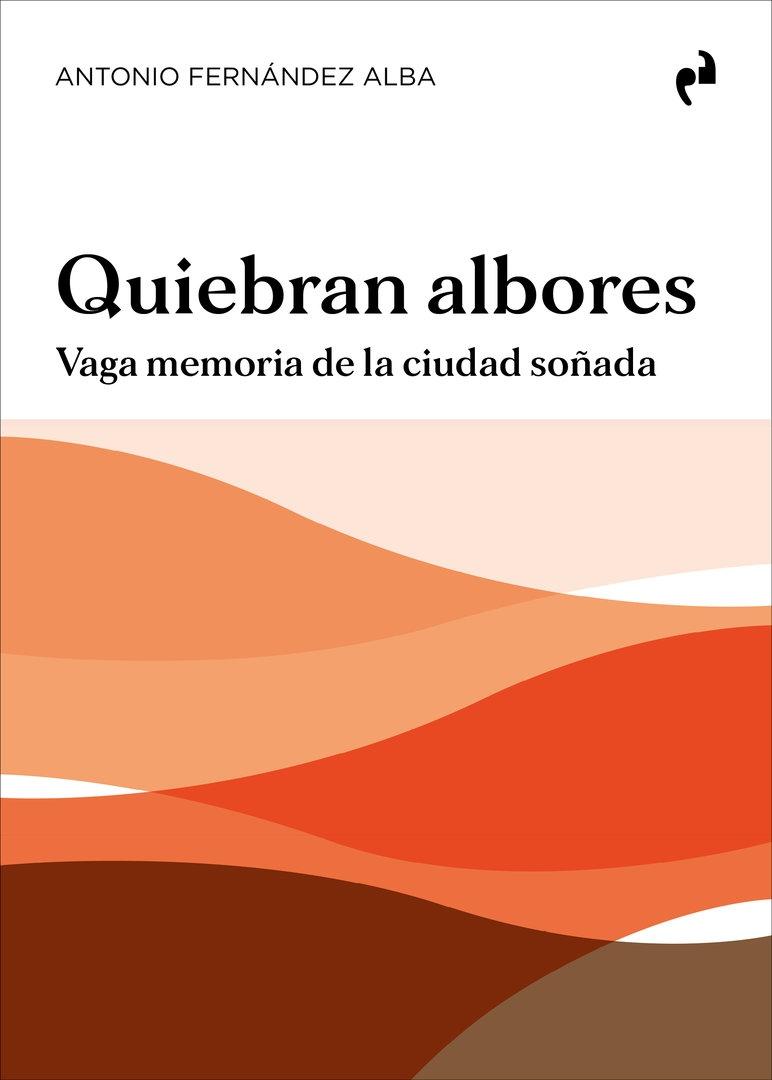 QUIEBRAN ALBORES "VAGA MEMORIA DE LA CIUDAD SOÑADA"