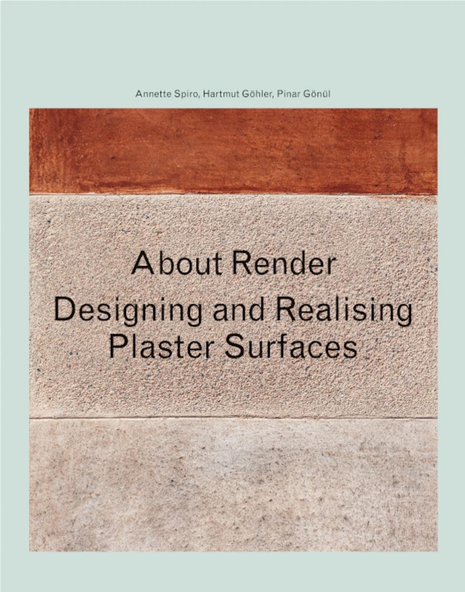 ABOUT RENDER. DESIGNING AND REALISING PLASTER SURFACES