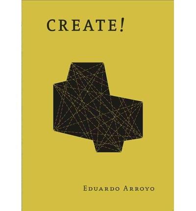 ARROYO: CREATE! EDAURDO ARROYO (INGLES)