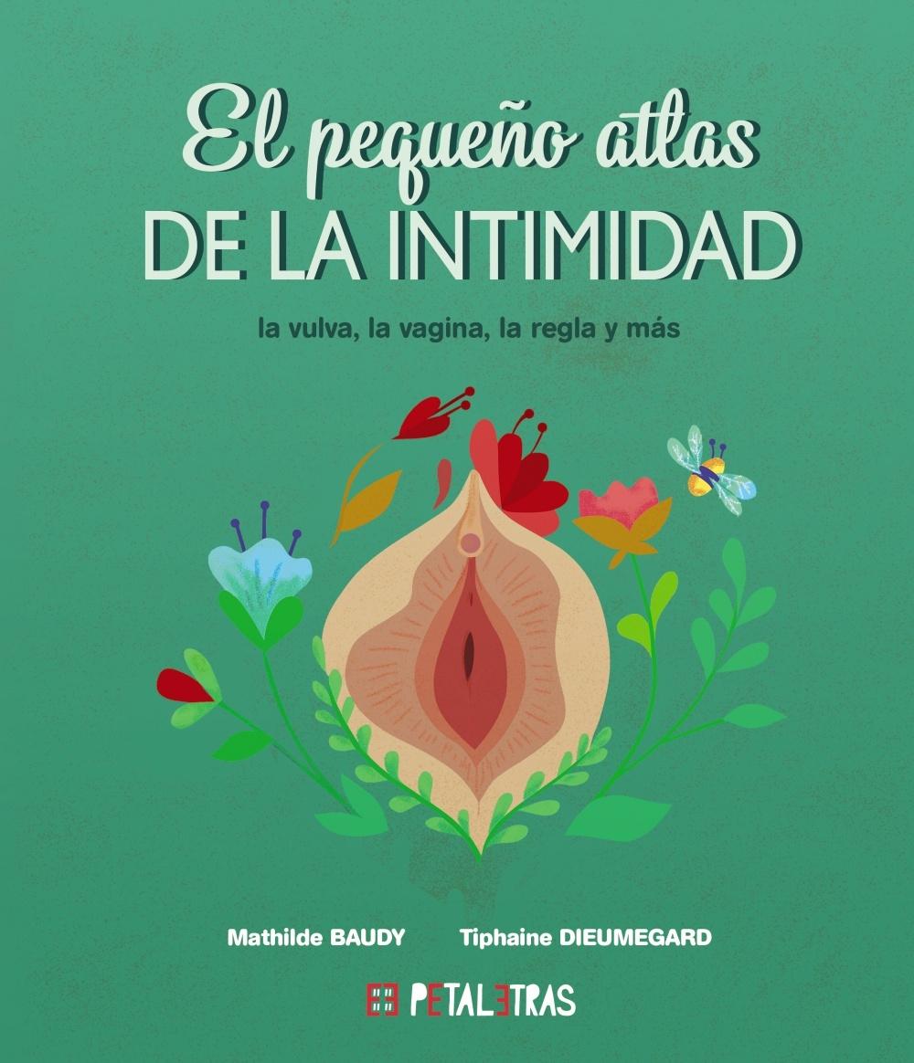 PEQUEÑO ATLAS DE LA INTIMIDAD, EL: LA VULVA, LA VAGINA, LA REGLA Y MAS