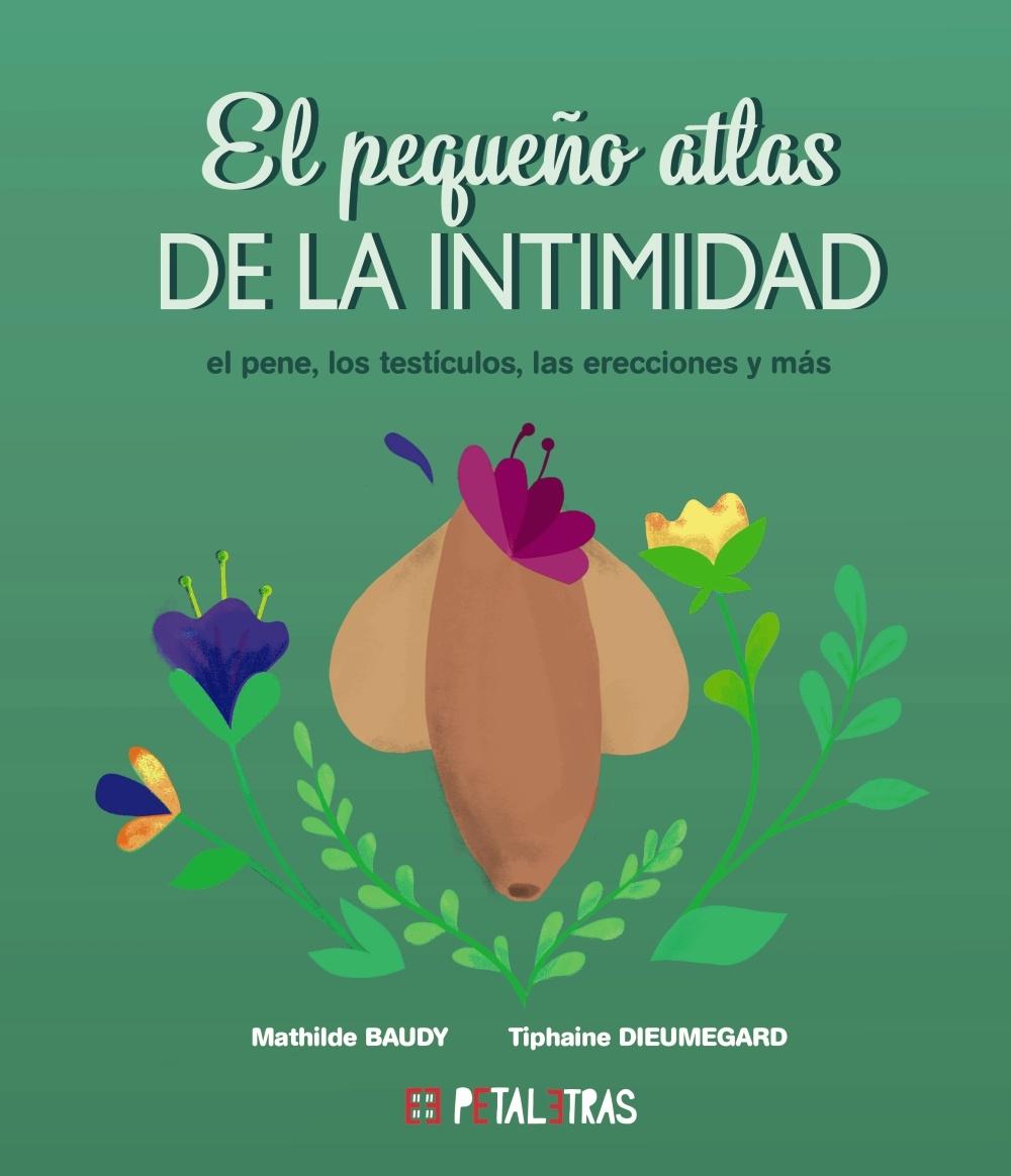 PEQUEÑO ATLAS DE LA INTIMIDAD, EL: EL PENE, LOS TESTICULOS, LAS ERECCIONES Y MAS