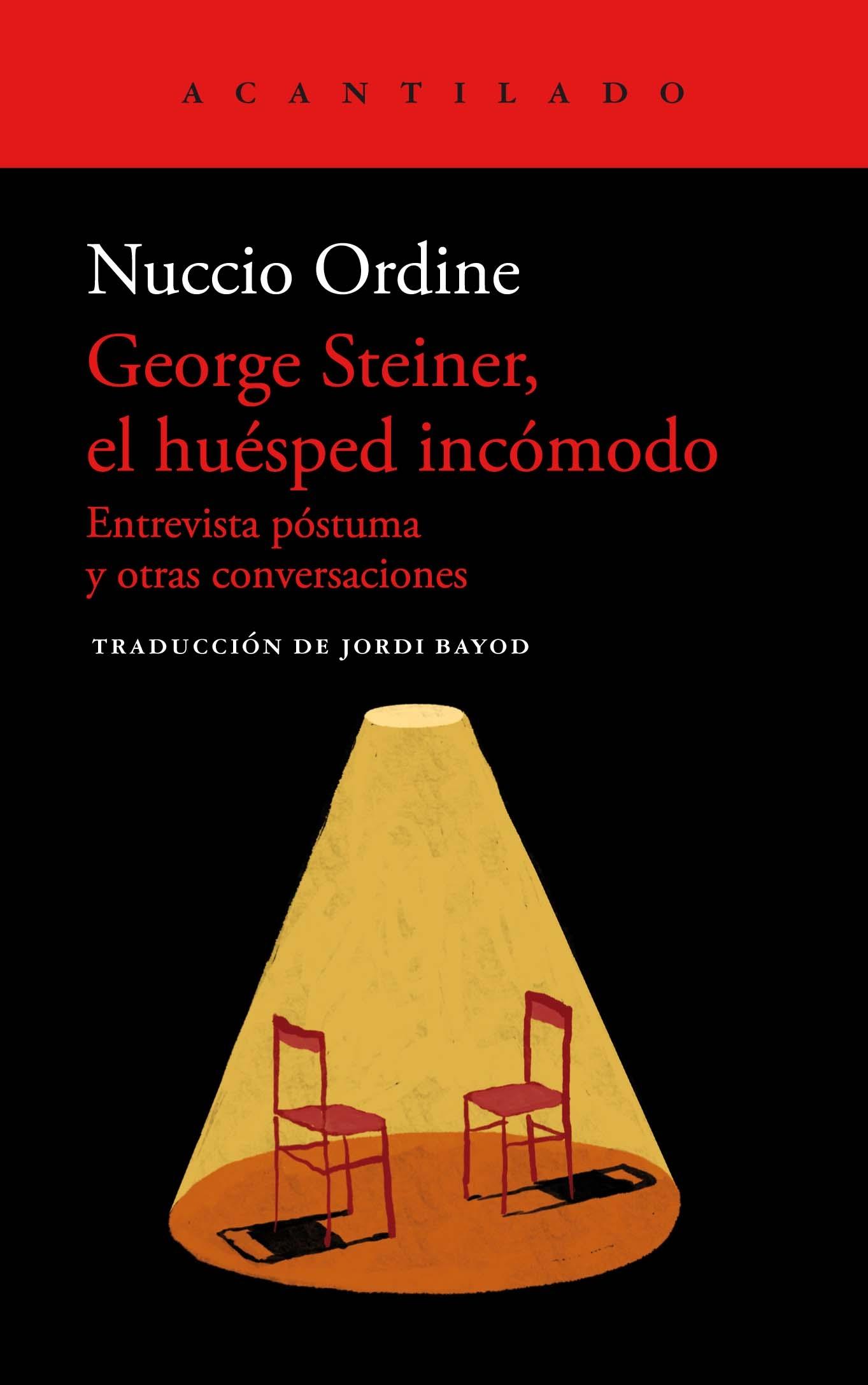 GEORGE STEINER, EL HUÉSPED INCÓMODO "ENTREVISTA PÓSTUMA Y OTRAS CONVERSACIONES". 