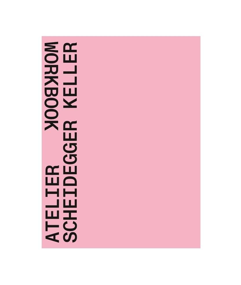 ATELIER SCHEIDEGGER KELLER. WORKBOOK