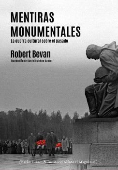 MENTIRAS MONUMENTALES "LA GUERRA CULTURAL SOBRE EL PASADO". 