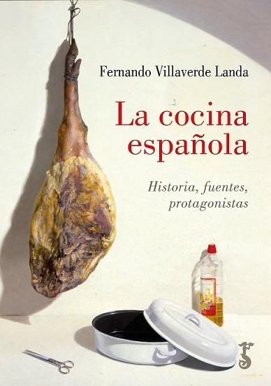 COCINA ESPAÑOLA, LA "HISTORIA, FUENTES, PROTAGONISTAS"