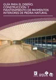 GUIA PARA EL DISEÑO, CONSTRUCCION Y MANTENIMIENTO DE PAVIMENTOS INTERIORES DE PIEDRA NATURAL "GUIDE FOR THE DESIGN, CONSTRUCTION AND MAINTENANCE OF NATURAL STONE FOR INTERNAL PAVING". 