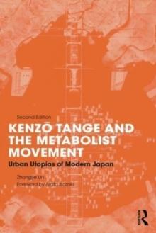 KENZO TANGE AND THE METABOLIST MOVEMENT : URBAN UTOPIAS OF MODERN JAPAN