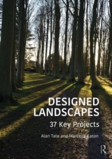 DESIGNED LANDSCAPES : 37 KEY PROJECTS