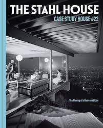 STAHL HOUSE, THE: CASE STUDY HOUSE #22 "THE MAKING OF A MODERNIST ICON". 