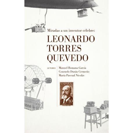 LEONARDO TORRES QUEVEDO "MIRADAS A UN INVENTOR CÉLEBRE". 