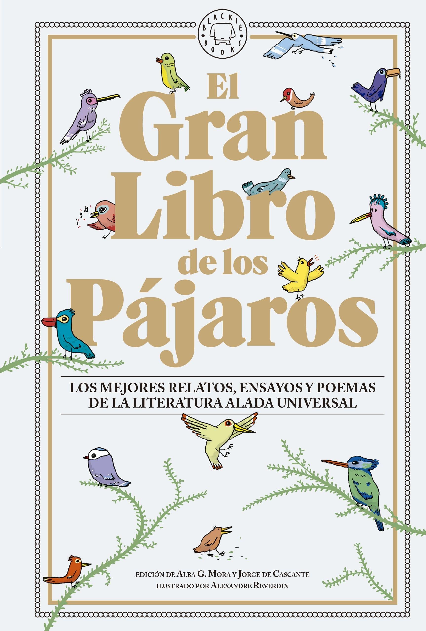 GRAN LIBRO DE LOS PAJAROS, EL "LOS MEJORES RELATOS, ENSAYOS Y POEMAS DE LA LITERATURA ALADA UNIVERSAL"