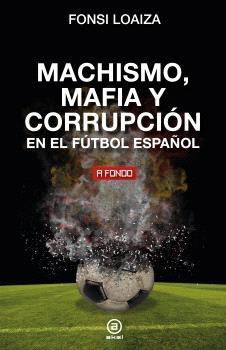 MACHISMO,MAFIA Y CORRUPCIÓN EN EL FÚTBOL ESPAÑOL