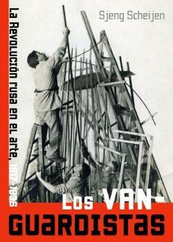 VANGUARDISTAS, LOS "LA REVOLUCION RUSA EN EL ARTE, 1917-1935"