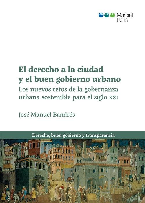 DERECHO A LA CIUDAD Y EL BUEN GOBIERNO URBANO, EL "LOS NUEVOS RETOS DE LA GOBERNANZA URBANA SOSTENIBLE PARA EL SIGLO XXI"