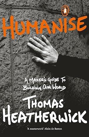 HUMANISE: A MAKER'S GUIDE TO BUILDING OUR WORLD