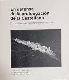 EN DEFENSA DE LA PROLONGACION DE LA CASTELLANA "EL PROYECTO QUE PUDO CAMBIAR EL NORTE DE MADRID". 