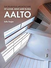 AALTO: THE RELIGIOUS ARCHITECTURE OF ALVAR, AINO AND ELISSA AALTO