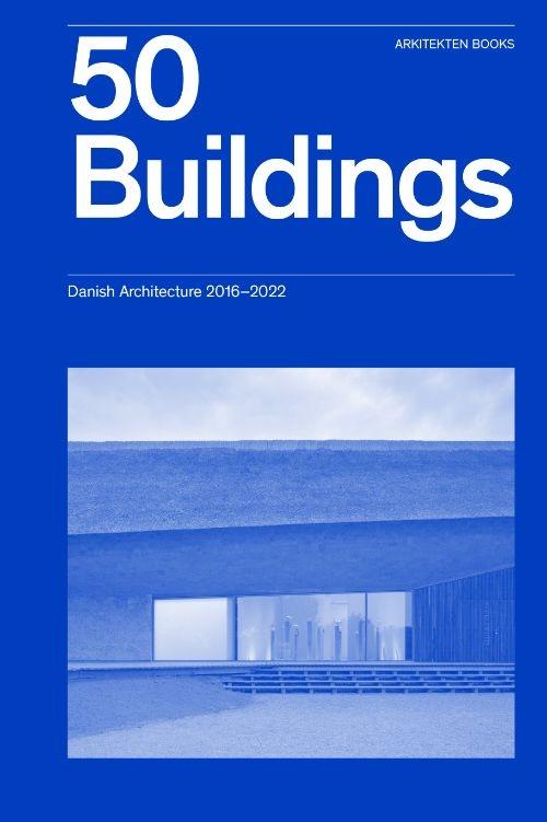 50 BUILDINGS: DANISH ARCHITECTURE 2016-2022