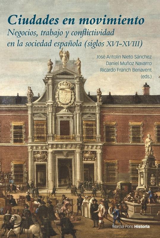 CIUDADES EN MOVIMIENTO "NEGOCIOS,TRABAJO Y CONFLICTIVIDAD EN LA SOCIEDAD ESPAÑOLA (SIGLOS XVI-XVIII)"