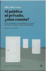 NI PUBLICO NI PRIVADO, ¿SINO COMUN? "USOS, CONCEPTOS Y COMUNIDADES EN TORNO A LOS BIENES COMUNES Y LA(S) PROPIEDAD(ES)". 