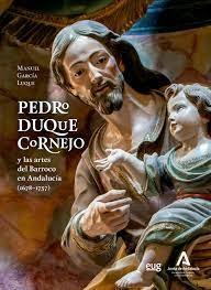 PEDRO DUQUE CORNEJO "Y LAS ARTES DEL BARROCO EN ANDALUCIA (1678-1757)"