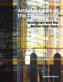 ARCHIGRAM: ARCHITECTURES OF THE TECHNOPOLIS "ARCHIGRAM AND THE BRITISH HIGH TECH"
