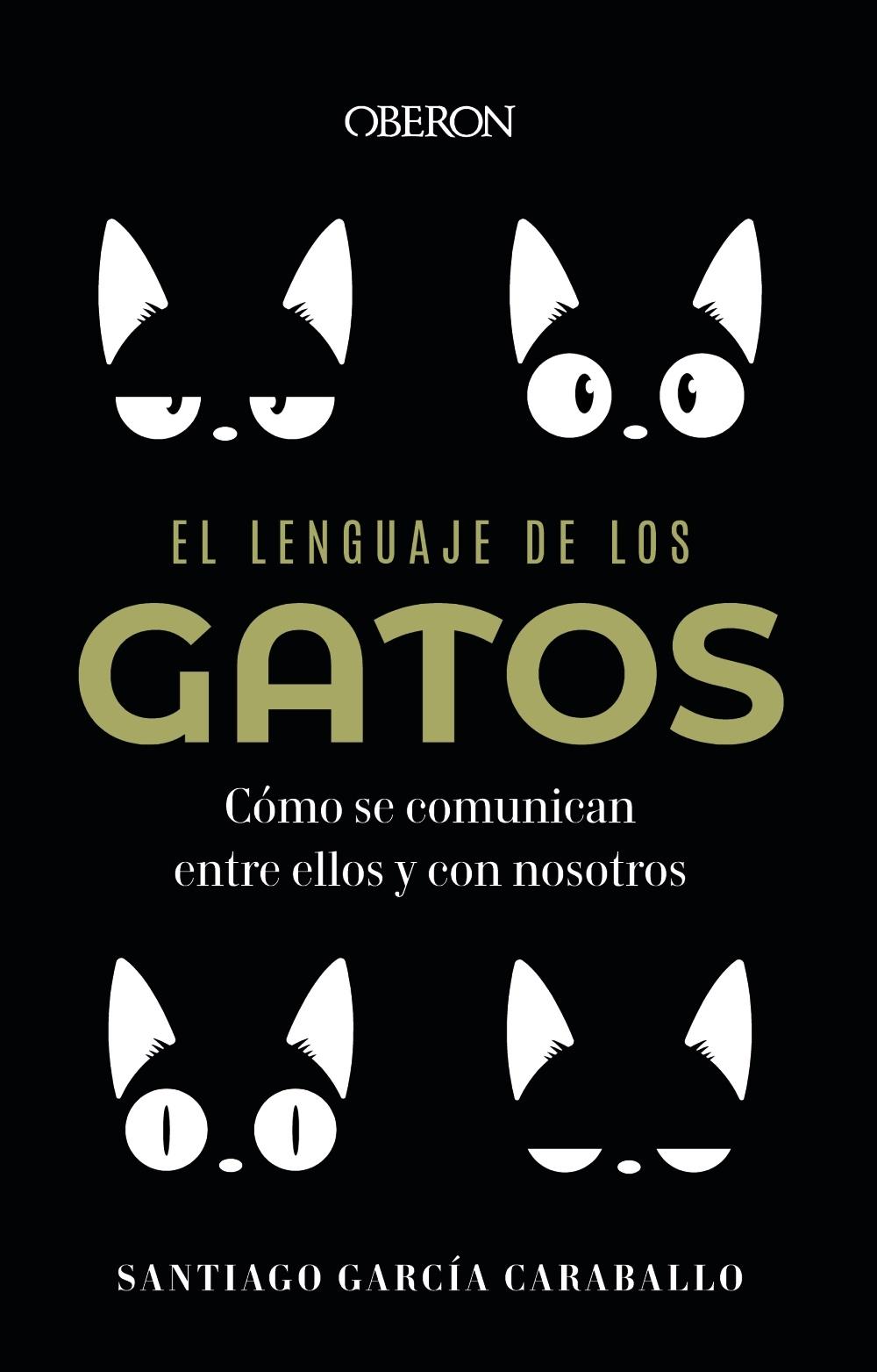 LENGUAJE DE LOS GATOS, EL "CÓMO SE COMUNICAN ENTRE ELLOS Y CON NOSOTROS".