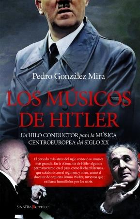 MUSICOS DE HITLER, LOS "UN HILO CONDUCTOR PARA LA MUSICA CENTROEUROPEA DEL SIGLO XX"