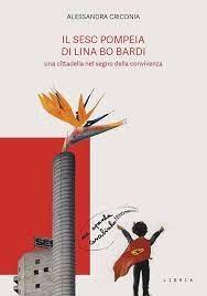 BO BARDI: IL SESC POMPEIA DI LINA BO BARDI "UNA CITTADELLA NEL SEGNO DELLA CONVIVENZA"