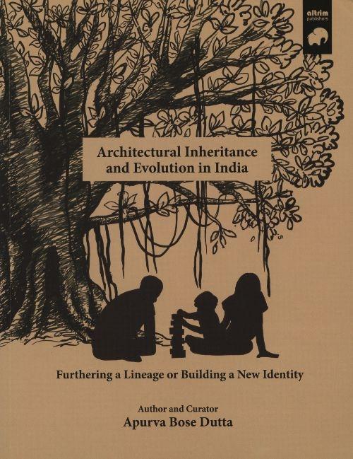 ARCHITECTURAL INHERITANCE AND EVOLUTION IN INDIA "FURTHERING A LINEAGE OR BUILDING A NEW IDENTITY"