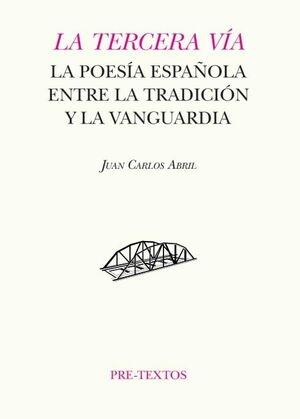 TERCERA VIA, LA "LA POESÍA ESPAÑOLA ENTRE LA TRADICIÓN Y LA VANGUARDIA"