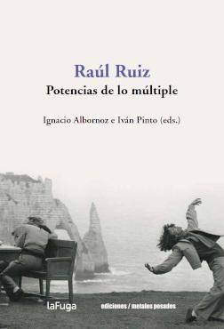 RAUL RUIZ. POTENCIAS DE LO MULTIPLE. 