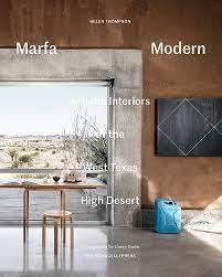 MARFA MODERN "ARTISTIC INTERIORS OF THE WEST TEXAS HIGH DESERT"