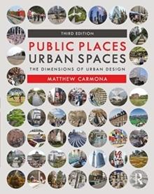 PUBLIC PLACES URBAN SPACES. THE DIMENSIONS OF URBAN DESIGN (3RD. ED.)