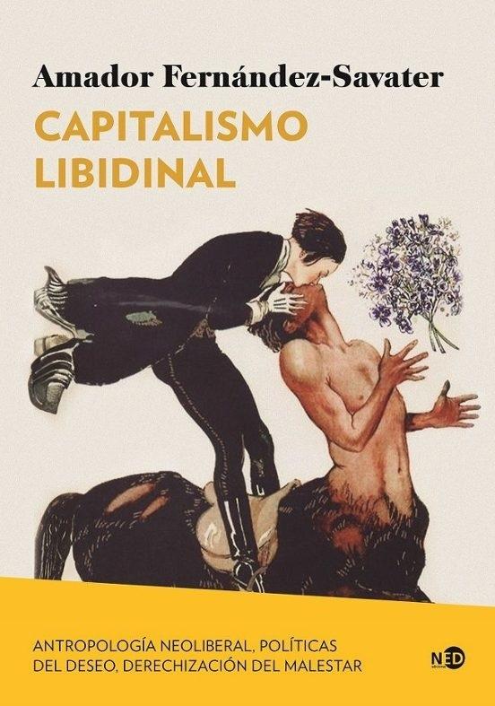 CAPITALISMO LIBIDINAL "ANTROPOLOGIA NEOLIBERAL, POLITICAS DEL DESEO, DERECHIZACION DEL MALESTAR". 