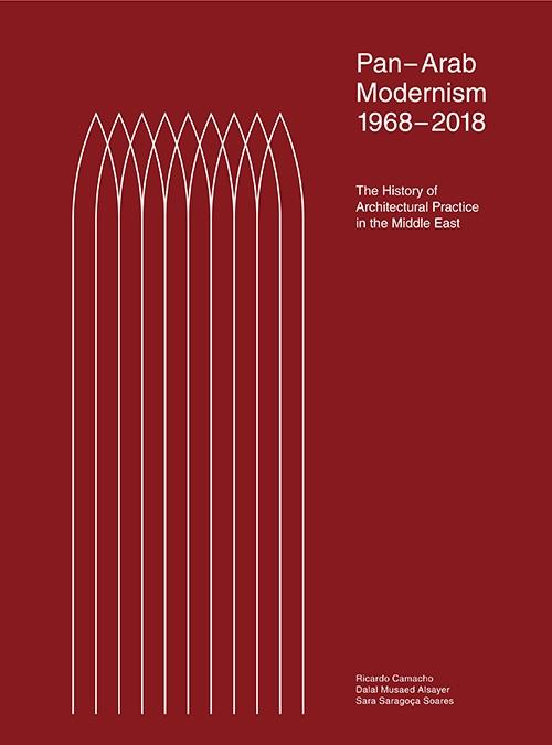 PAN-ARAB MODERNISM 1968-2018 "THE HISTORY OF ARCHITECTURAL PRACTICE IN THE MIDDLE EAST"