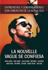 NOUVELLE VAGUE SE CONFIESA, LA "ENTREVISTAS Y CONVERSACIONES CON CINEASTAS DE LA NUEVA OLA"