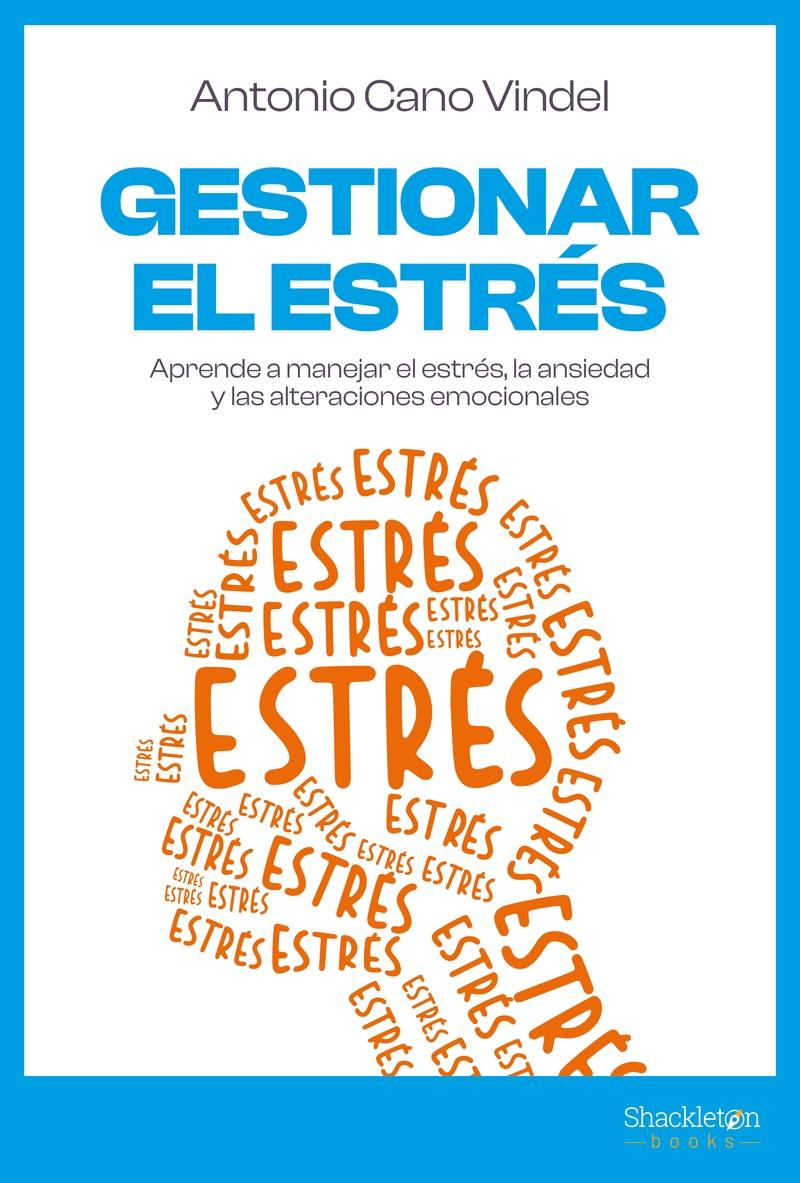 GESTIONAR EL ESTRES "APRENDE A MANEJAR EL ESTRES, LA ANSIEDAD Y LAS ALTERACIONES EMOCIONALES". 