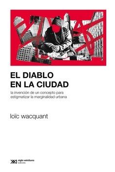 DIABLO EN LA CIUDAD, EL "LA INVENCION DE UN CONCEPTO PARA ESTIGMATIZAR LA MARGINALIDAD URBANA". 