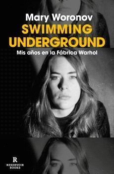 SWIMMING UNDERGROUND "MIS AÑOS EN LA FABRICA WARHOL"