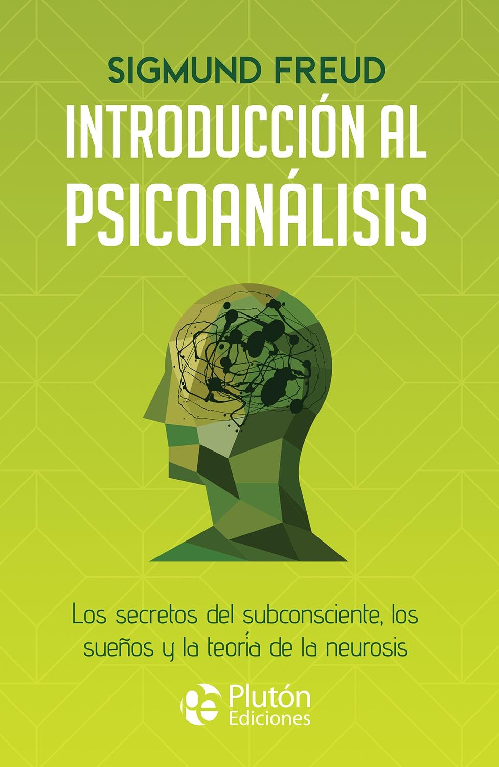 INTRODUCCION AL PSICOANALISIS "LOS SECRETOS DEL SUBCONSCIENTE, LOS SUEÑOS Y LA TEORIA DE LA NEUROSIS". 