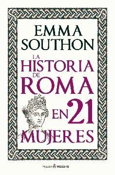 HISTORIA DE ROMA EN 21 MUJERES, LA. 