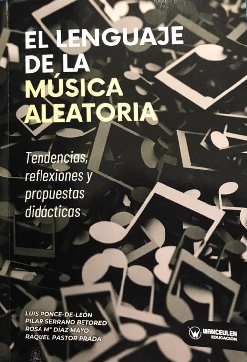 LENGUAJE DE LA MUSICA ALEATORIA, EL "TENDENCIAS, REFLEXIONES Y PROPUESTAS DIDACTICAS"