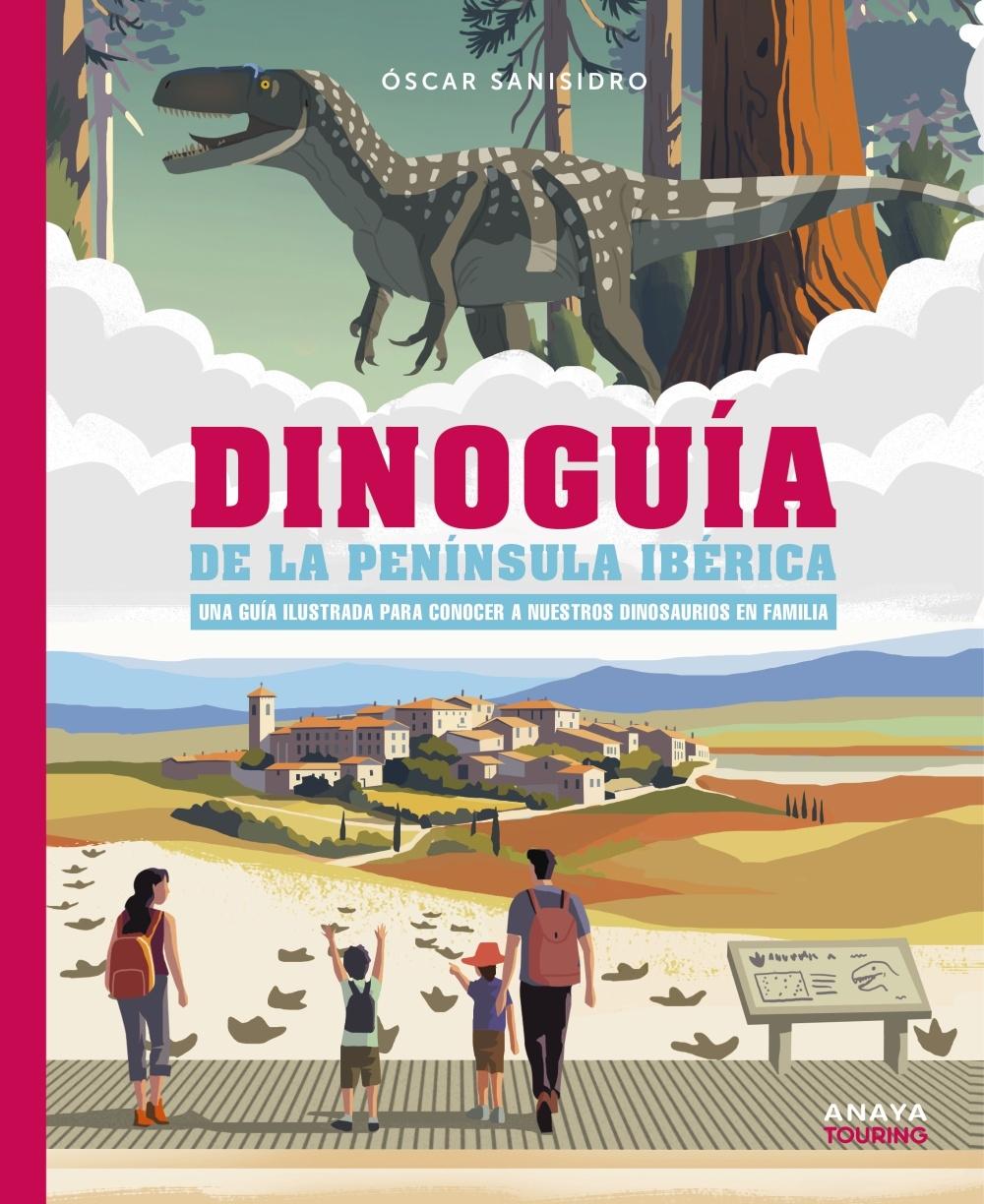 DINOGUIA DE LA PENINSULA IBERICA "UNA GUIA ILUSTRADA PARA CONOCER A NUESTROS DINOSAURIOS EN FAMILIA"