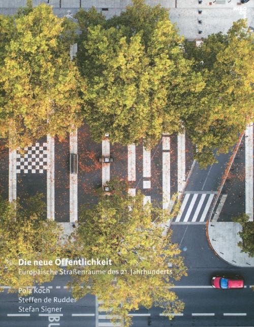 NEW PUBLIC SPACES / DIE NEUE OFFENTLICHKEIT "EUROPEAN URBAN STREETSCAPES OF THE 21ST CENTURY / EUROPAISCHE STRASSENRAUME DES 21. JAHRHUNDERTS". 