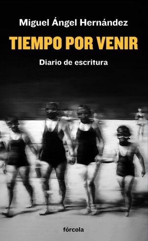 TIEMPO POR VENIR "DIARIO DE ESCRITURA (2019-2021)"